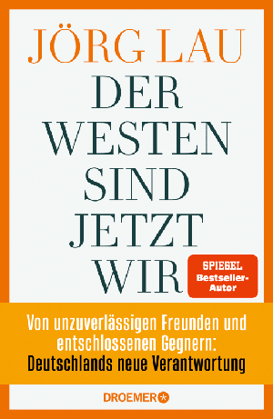Cover Jörg Lau, Der Westen sind jetzt wir